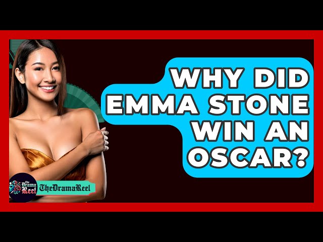 Why Did Emma Stone Win An Oscar? - The Drama Reel