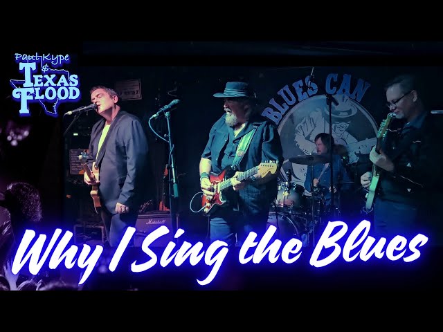 Why I Sing the Blues (B.B.  King) - Paul Kype and Texas Flood