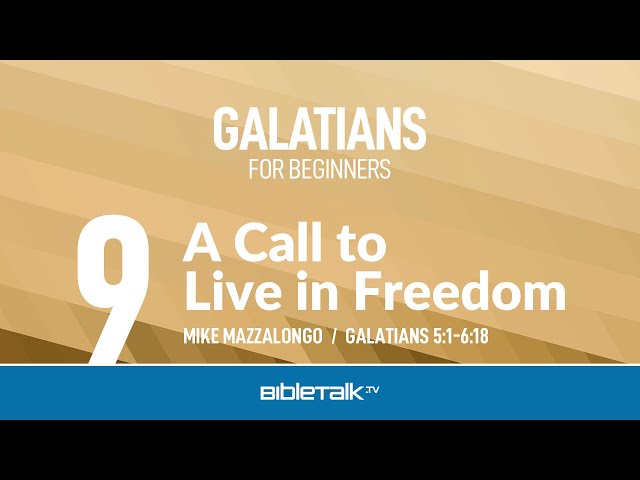 A Call to Live in Freedom (Galatians 5-6) – Mike Mazzalongo | BibleTalk.tv