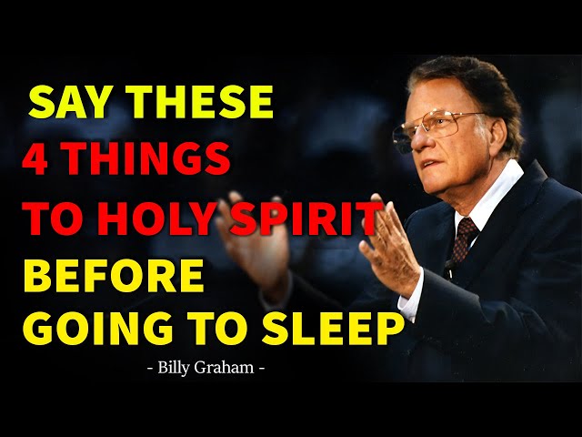 Chosen Ones, 4 Important Things to Say to the Holy Spirit Before Going to Sleep- Billy Graham