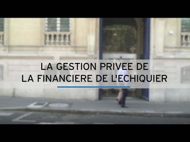 La gestion privée de La Financière de l'Echiquier