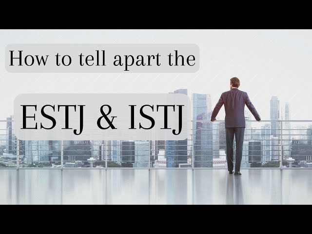 How to Tell Apart the ESTJ and ISTJ