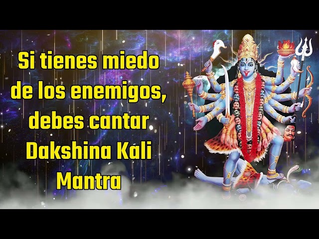 Si tienes miedo de los enemigos, entonces debes cantar Dakshina Kali Mantra.