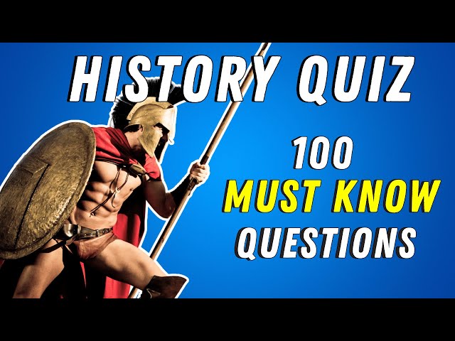 100 Must Know World History Questions - Quiz