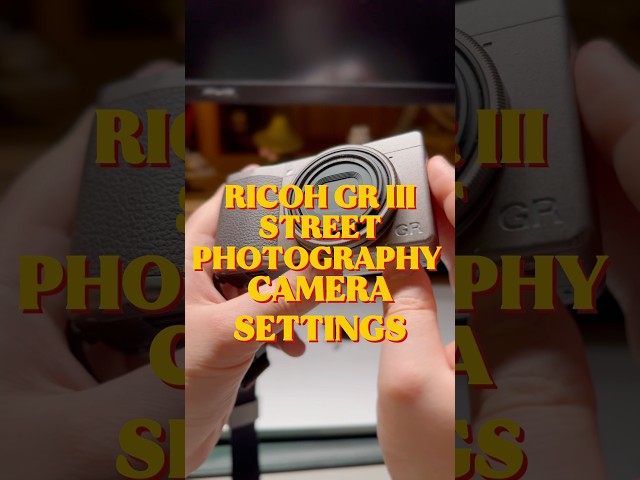 Ricoh GR 3 Camera Settings for Street Photography