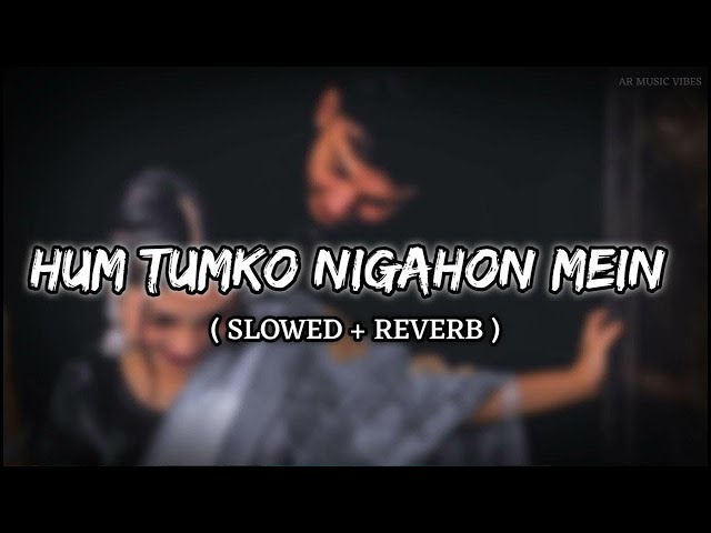 hum tumko nigahon mein ( slowed & Reverb ) // Arijit Singh // #lofi #tseries