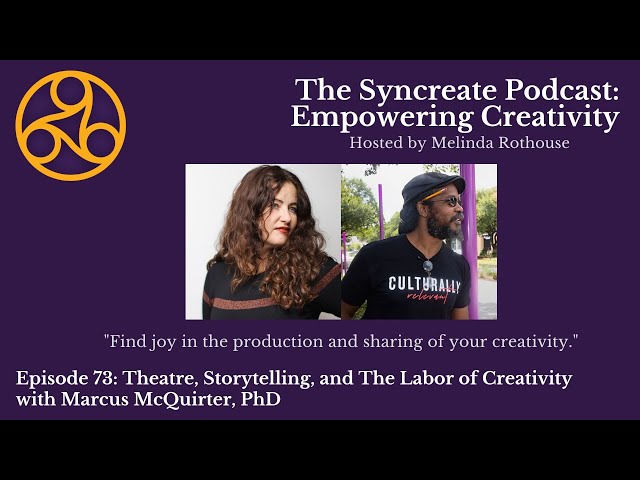 Syncreate Podcast Ep. 73: Theatre, Storytelling & The Labor of Creativity with Marcus McQuirter, PhD