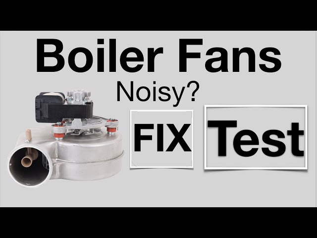 Central Heating BOILER FANS  how to fix a NOISY or STUCK fan