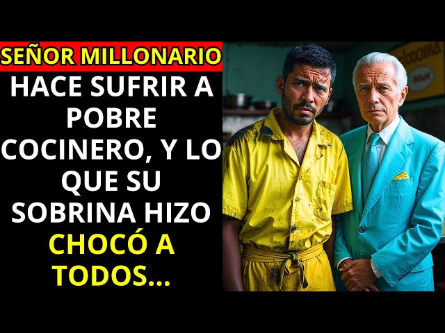 SEÑOR MILLONARIO HACE SUFRIR A POBRE COCINERO, Y LO QUE SU SOBRINA HIZO CHOCÓ A TODOS…