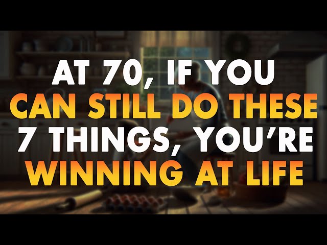 At 70, If You Can Still Do These 7 Things, You’re Winning at Life