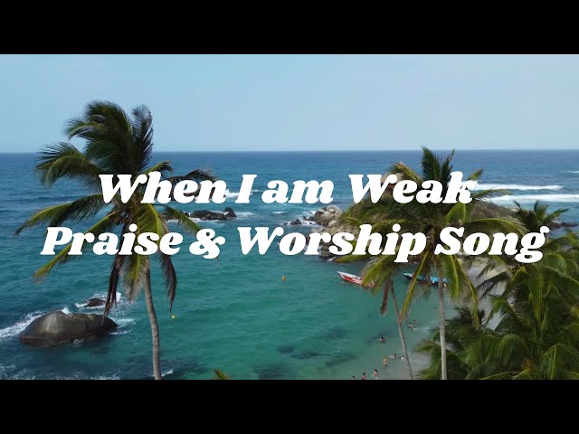 When I am Weak/Praise & Worship Songs/Gospel Songs #praise&worshipsongs #christianmusic #music