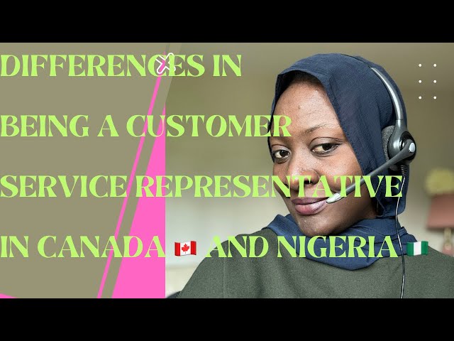 Differences Between Being A Customer Service Representative in Canada 🇨🇦 and Nigeria 🇳🇬