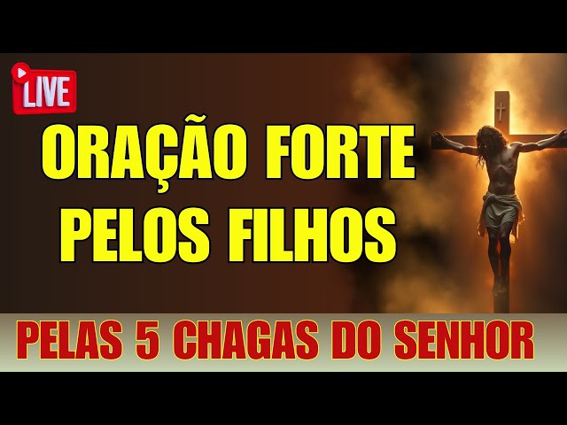 🔴Oração Poderosa Pelos Filhos | LIVE