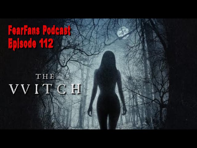 FearFans Podcast Ep. 112 - The Witch (2015)