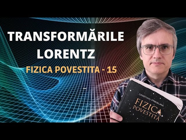 De ce informația nu poate depăși viteza luminii? Transformările Lorentz.