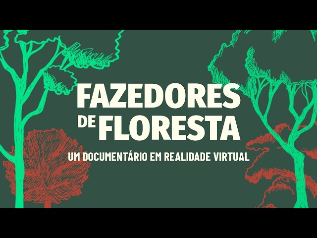 Fazedores de Floresta | Filme em 360°