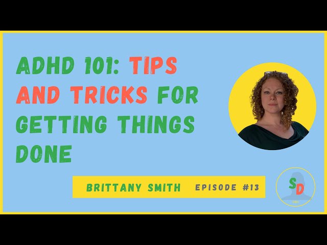 ADHD 101: Tips and Tricks for Getting Things Done With Brittany Smith