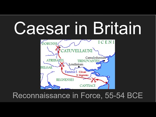 History of Britain IV: Caesar in Britain, Reconnaissance in Force, 55-54 BCE