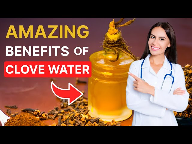 10 Amazing Benefits of Clove Water for Health and Wellness