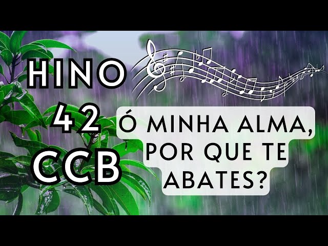 Hino 42 CCB - Ó minha alma, por que te abates?