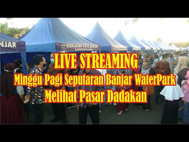 🔴 LIVE Minggu Pagi Seputaran Banjar WaterPark || Melihat Pasar Dadakan #tutoriallaptopcomputer