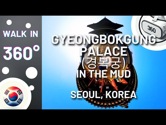 Walk with me - in 360°! Gyeongbokgung Palace (경복궁) in the mud