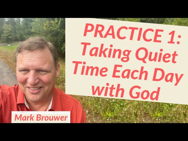 Practice 1: Taking Quiet Time Each Day With God