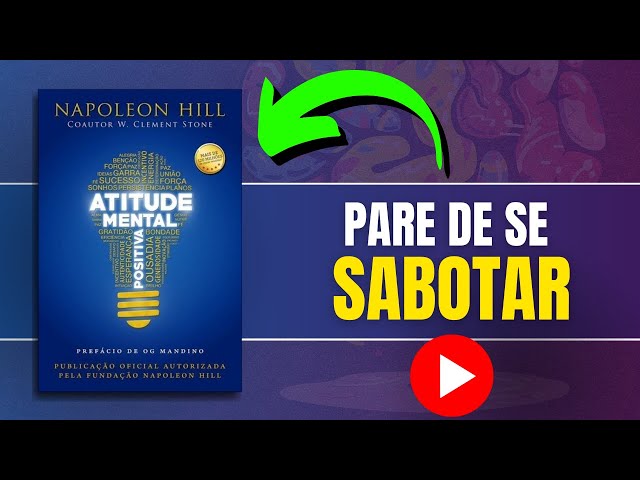 ATITUDE MENTAL POSITIVA de Napoleon Hill | Você está SABOTANDO seu próprio SUCESSO?