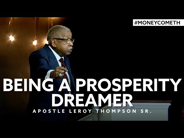 Being a Prosperity Dreamer - Apostle Leroy Thompson Sr. #MoneyCometh