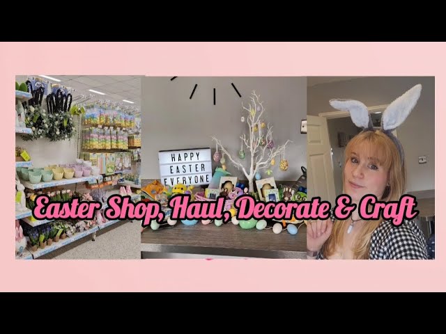 Easter Shop, Haul, Decorate & Craft