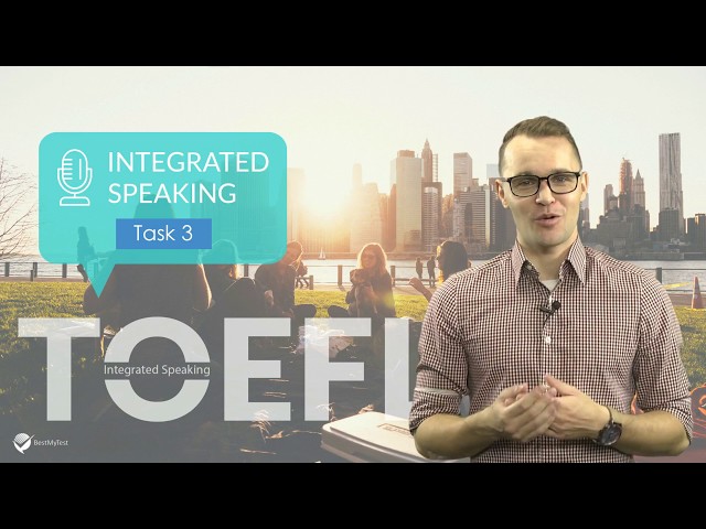 TOEFL Speaking Practice Test Task 3: TOEFL Speaking Lessons & Tips