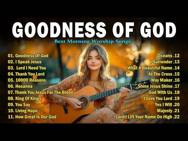 GOODNESS OF GOD ~ Christian Music Worship Songs With Lyrics Hillsong Playlist ~ 10000 Reasons