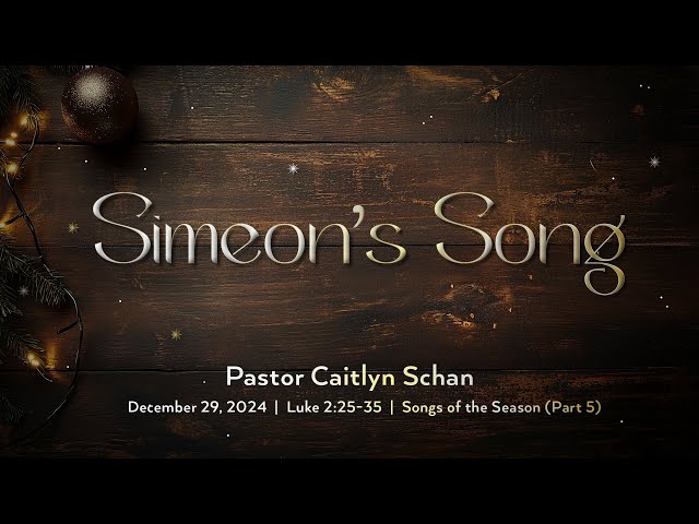 December 29, 2024 - Simeon’s Song (Message Only)