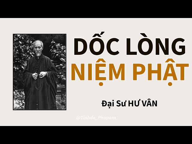 DỐC LÒNG NIỆM PHẬT |  Đại sư Hư Vân khai thị