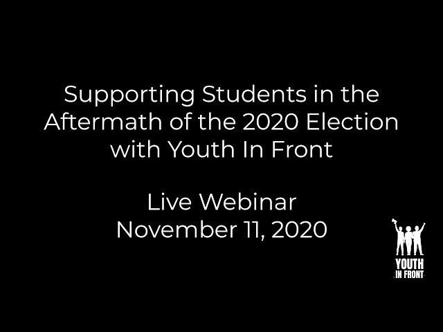 Supporting Students in the Aftermath of the 2020 Election with Youth In Front: Live Webinar