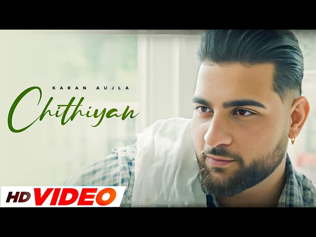 Chithiyaan (HD Video) | Karan Aujla | New Punjabi Songs 2025 | Latest Punjabi Songs 2025