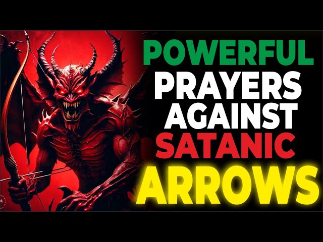 🔥DANGEROUS PRAYERS AGAINST WITCHCRAFT, DEMONIC AND SATANIC ARROWS | SPIRITUAL WARFARE PRAYERS