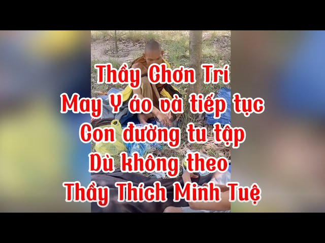 Thầy Chơn Trí May Y áo và tiếp tục cuộc hành trình tu tập dù không theo Thầy Thích Minh Tuệ nữa