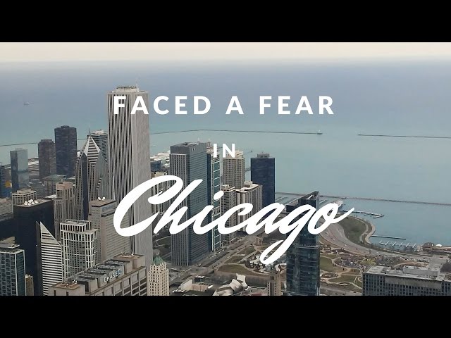 Faced One of My Fears - 103 Stories Step Over the City of Chicago