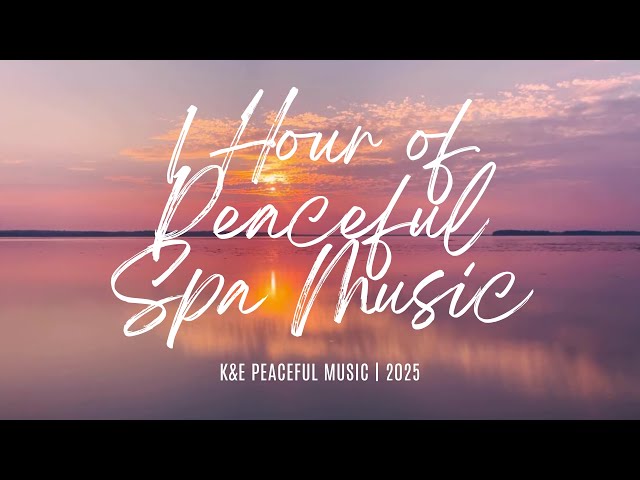 1 Hour of Peaceful Spa Music 2025 | Ultimate Relaxation Playlist | Soothing Sounds for Inner Peace