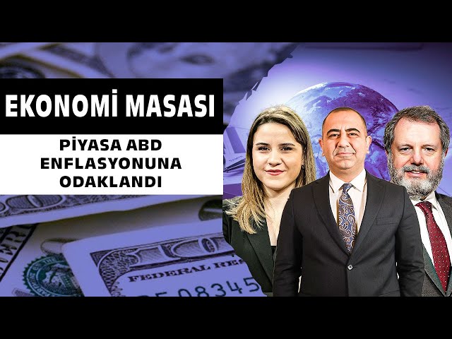 Piyasa ABD Enflasyonuna Odaklandı! Altın, Dolar, Petrol ve Borsa Ne Tepki Verecek? | Ekonomi Masası