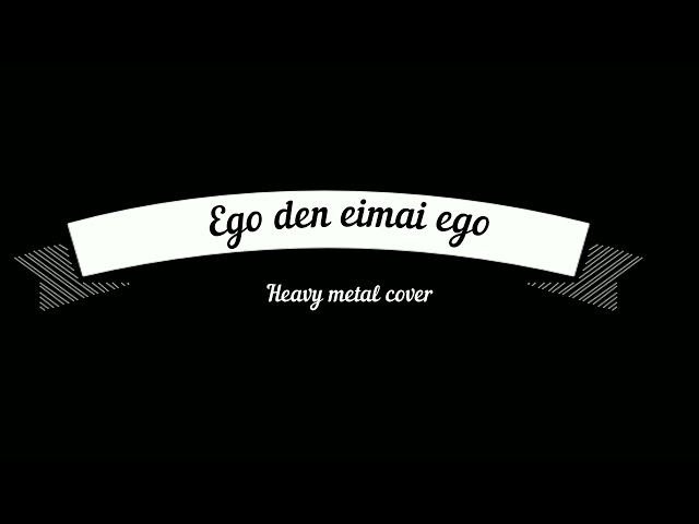 Ego den eimai ego (heavy metal cover)