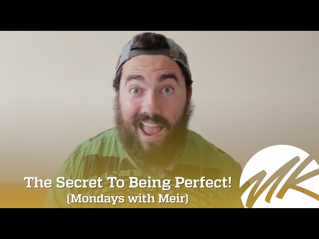 The Secret To Being PERFECT! (Mondays with Meir)