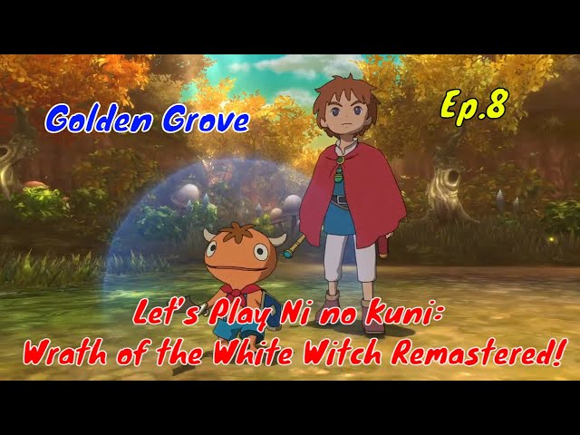 Let’s Play Ni no Kuni: Wrath of the White Witch Remastered! Ep.8 - Golden Grove