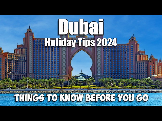 Dubai Travel Guide 2024 - Things To Know Before You Go