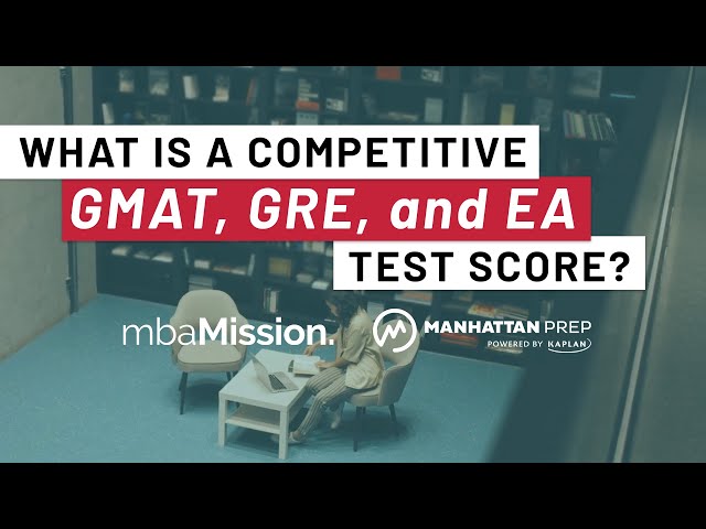 What is a Competitive GMAT, GRE, and EA Score?