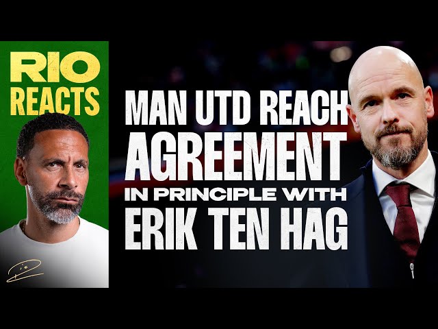 Rio Reacts - Man United Reach Agreement In Principle With Erik Ten Hag.