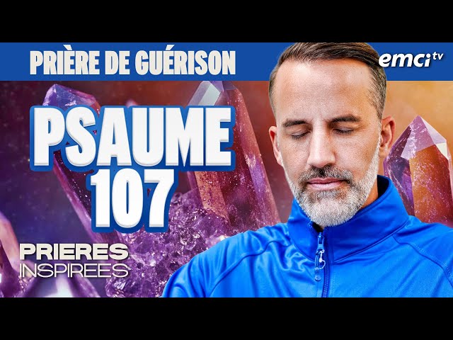 Prière pour recevoir la guérison : Psaume 107 - Prières inspirées - Jérémy Sourdril