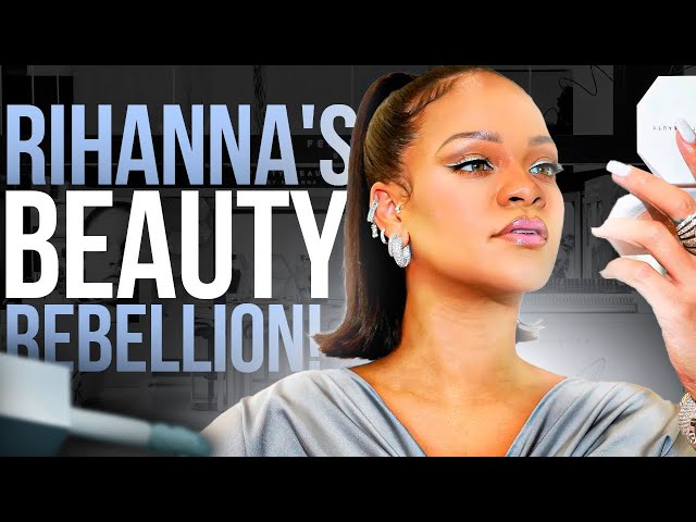 How Rihanna Changed the Industry Forever - Fenty Beauty’s Billion-Dollar Revolution