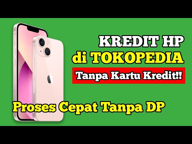 Cara Kredit HP Tanpa Kartu Kredit di Tokopedia